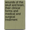 Wounds of the Skull and Brain, Their Clinical Forms and Medical and Surgical Treatment by Ch Chatelin