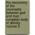 the Oeconomy of the Covenants Between God and Man : Complete Body of Divinity Volume 3
