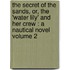 the Secret of the Sands, Or, the 'Water Lily' and Her Crew : a Nautical Novel Volume 2
