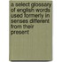 A Select Glossary Of English Words Used Formerly In Senses Different From Their Present