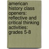 American History Class Openers: Reflective and Critical Thinking Activities: Grades 5-8 by D. Antonio Cantu