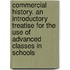 Commercial History. an Introductory Treatise for the Use of Advanced Classes in Schools