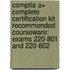 Comptia A+ Complete Certification Kit Recommended Courseware: Exams 220-801 and 220-802