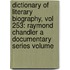 Dictionary of Literary Biography, Vol 253: Raymond Chandler a Documentary Series Volume