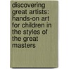 Discovering Great Artists: Hands-On Art For Children In The Styles Of The Great Masters door Kim Solga