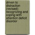 Driven To Distraction (Revised): Recognizing And Coping With Attention Deficit Disorder