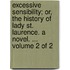 Excessive Sensibility; Or, the History of Lady St. Laurence. a Novel. ... Volume 2 of 2