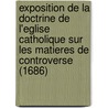 Exposition De La Doctrine De L'Eglise Catholique Sur Les Matieres De Controverse (1686) by Jacques Bénigne Bossuet