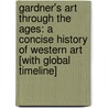 Gardner's Art Through The Ages: A Concise History Of Western Art [With Global Timeline] by Fred S. Kleiner