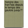 Histoire Des Fran�Ais Depuis Le Temps Des Gaulois Jusqu'Ͽ door Th�Ophile Lavall�E