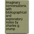 Imaginary Conversations. with Bibliographical and Explanatory Notes by Charles G. Crump
