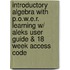 Introductory Algebra with P.O.W.E.R. Learning W/ Aleks User Guide & 18 Week Access Code