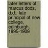 Later Letters of Marcus Dods, D.D., Late Principal of New College, Edinburgh, 1895-1909 door Marcus Dods
