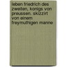 Leben Friedrich Des Zweiten, Konigs Von Preussen. Skizzirt Von Einem Freymuthigen Manne door Joseph Richter