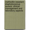 Methicillin-Resistant Staphylococcus Aureus: Clinical Management and Laboratory Aspects by Mary T. Cafferkey