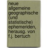 Neue Allgemeine Geographische (Und Statistische) Ephemeriden, Herausg. Von F.J. Bertuch door Geographisches Institut Zu Weimar