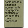 Noble Deeds of American Women; With Biographical Sketches of Some of the More Prominent by Lydia Howard Sigourney