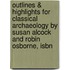 Outlines & Highlights For Classical Archaeology By Susan Alcock And Robin Osborne, Isbn