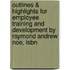 Outlines & Highlights For Employee Training And Development By Raymond Andrew Noe, Isbn