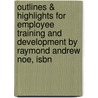 Outlines & Highlights For Employee Training And Development By Raymond Andrew Noe, Isbn door Cram101 Textbook Reviews