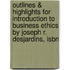 Outlines & Highlights For Introduction To Business Ethics By Joseph R. Desjardins, Isbn