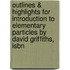 Outlines & Highlights For Introduction To Elementary Particles By David Griffiths, Isbn