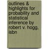 Outlines & Highlights For Probability And Statistical Inference By Robert V. Hogg, Isbn door Cram101 Textbook Reviews