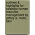 Outlines & Highlights For Strategic Human Resource Management By Jeffrey A. Mello, Isbn
