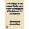 Proceedings Of The Annual Conference Under The Auspices Of The National Tax Association door National Tax Association