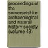 Proceedings Of The Somersetshire Archaeological And Natural History Society (Volume 43)