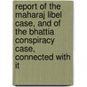 Report Of The Maharaj Libel Case, And Of The Bhattia Conspiracy Case, Connected With It door N.R. Ranina