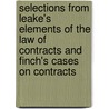 Selections from Leake's Elements of the Law of Contracts and Finch's Cases on Contracts door William A 1856 Keener