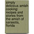 Simply Delicious Amish Cooking: Recipes and Stories from the Amish of Sarasota, Florida