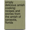 Simply Delicious Amish Cooking: Recipes and Stories from the Amish of Sarasota, Florida by Sherry Gore