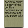 Social Freedom; A Study Of The Conflicts Between Social Classifications And Personality door Elsie Worthington Clews Parsons