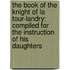 The Book Of The Knight Of La Tour-Landry: Compiled For The Instruction Of His Daughters