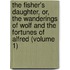 The Fisher's Daughter, Or, the Wanderings of Wolf and the Fortunes of Alfred (Volume 1)