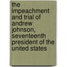 The Impeachment and Trial of Andrew Johnson, Seventeenth President of the United States by David Miller Dewitt