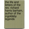 The Life And Letters Of The Rev. Richard Harris Barham, Author Of The Ingoldsby Legends door Thomas Ingoldsby