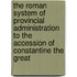 The Roman System of Provincial Administration to the Accession of Constantine the Great