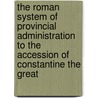 The Roman System of Provincial Administration to the Accession of Constantine the Great door William Thomas Arnold