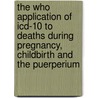 The Who Application Of Icd-10 To Deaths During Pregnancy, Childbirth And The Puerperium door Not Available