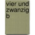 Vier und zwanzig B