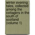 Winter Evening Tales, Collected Among the Cottagers in the South of Scotland (Volume 1)