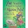You Wouldn't Want To Explore With Marco Polo!: A Really Long Trip You'd Rather Not Take door Jacqueline Morley