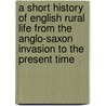 a Short History of English Rural Life from the Anglo-Saxon Invasion to the Present Time door Montague Edward Fordham