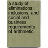 a Study of Eliminations, Inclusions, and Social and Business Requirements of Arithmetic door Katherine Spiers
