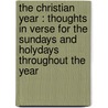 the Christian Year : Thoughts in Verse for the Sundays and Holydays Throughout the Year door John Keble