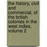 the History, Civil and Commercial, of the British Colonies in the West Indies, Volume 2 by Bryan Edwards