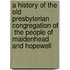 A History of the Old Presbyterian Congregation of  The People of Maidenhead and Hopewell